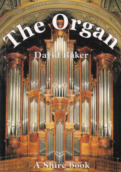 Image for The Organ - A guide to it's construction, history, usage and music.